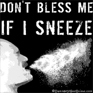 Don't Bless Me if I Sneeze
