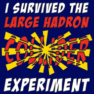 I Survived the Large Hadron Collider Experiment - T-Shirt