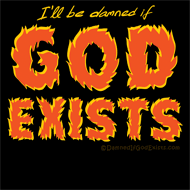 I'll Be Damned if God Exists - Atheist T-Shirt